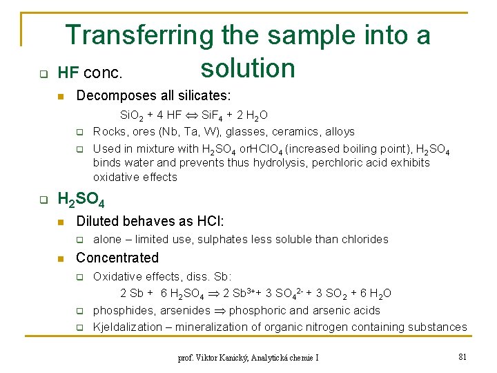 q Transferring the sample into a solution HF conc. n Decomposes all silicates: q