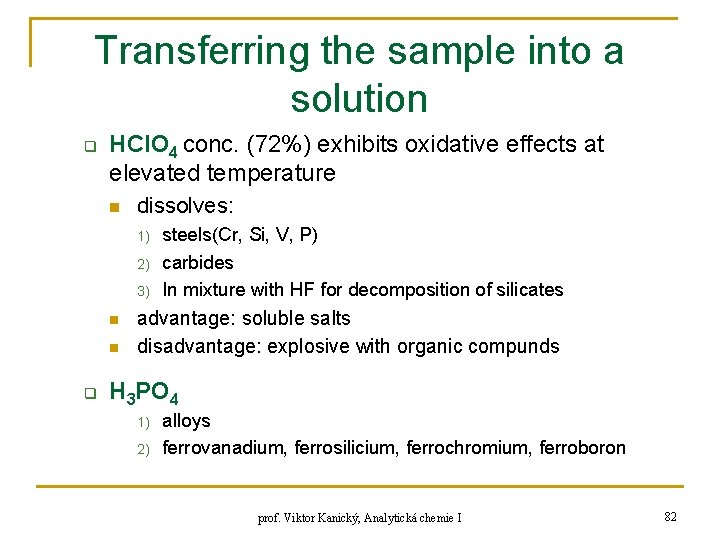 Transferring the sample into a solution q HCl. O 4 conc. (72%) exhibits oxidative