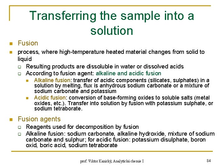 Transferring the sample into a solution n n Fusion process, where high-temperature heated material