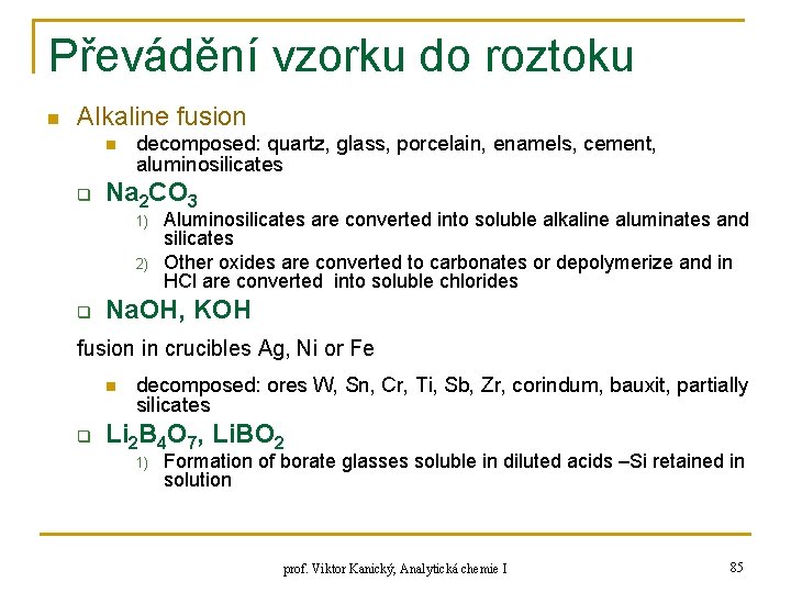 Převádění vzorku do roztoku n Alkaline fusion n q decomposed: quartz, glass, porcelain, enamels,