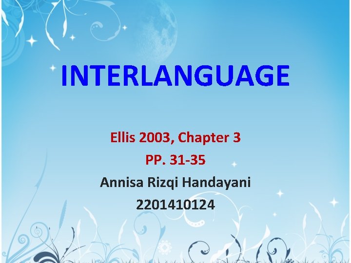 INTERLANGUAGE Ellis 2003, Chapter 3 PP. 31 -35 Annisa Rizqi Handayani 2201410124 