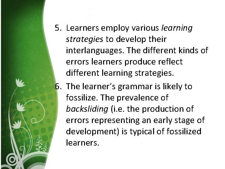 5. Learners employ various learning strategies to develop their interlanguages. The different kinds of