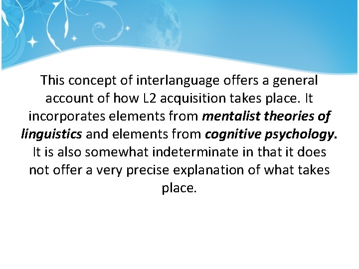 This concept of interlanguage offers a general account of how L 2 acquisition takes