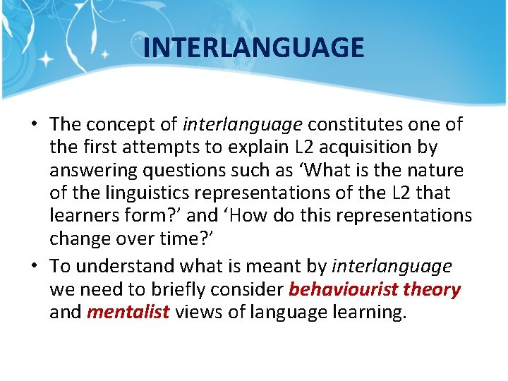 INTERLANGUAGE • The concept of interlanguage constitutes one of the first attempts to explain