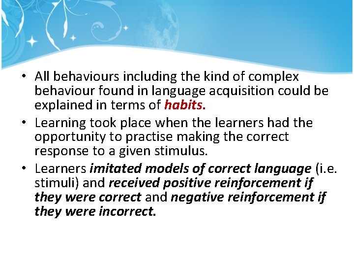  • All behaviours including the kind of complex behaviour found in language acquisition