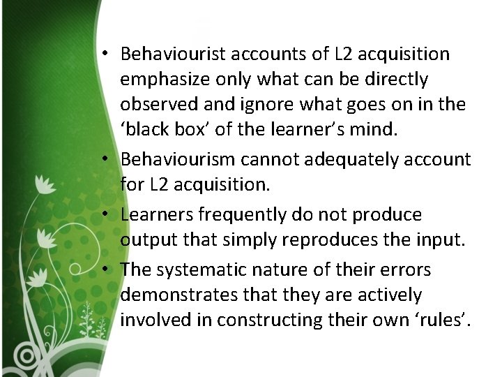  • Behaviourist accounts of L 2 acquisition emphasize only what can be directly