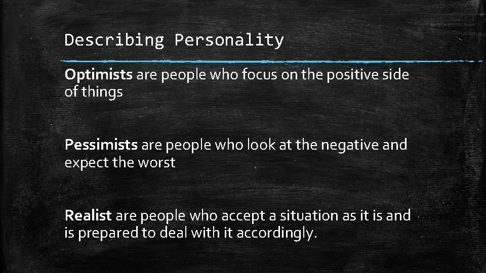 Describing Personality Optimists are people who focus on the positive side of things Pessimists