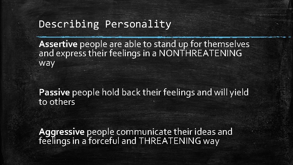 Describing Personality Assertive people are able to stand up for themselves and express their