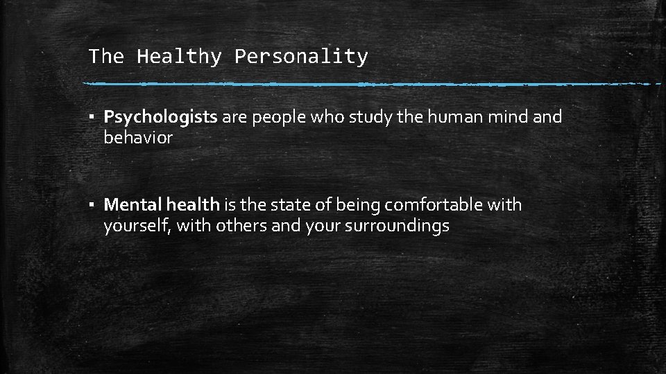 The Healthy Personality ▪ Psychologists are people who study the human mind and behavior