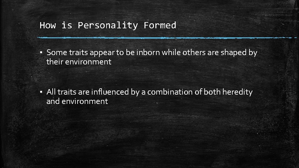 How is Personality Formed ▪ Some traits appear to be inborn while others are