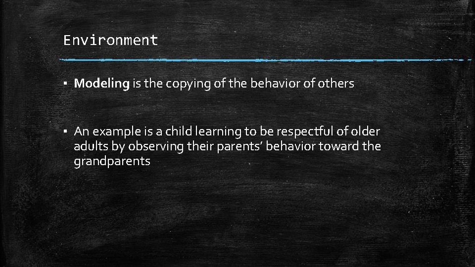 Environment ▪ Modeling is the copying of the behavior of others ▪ An example