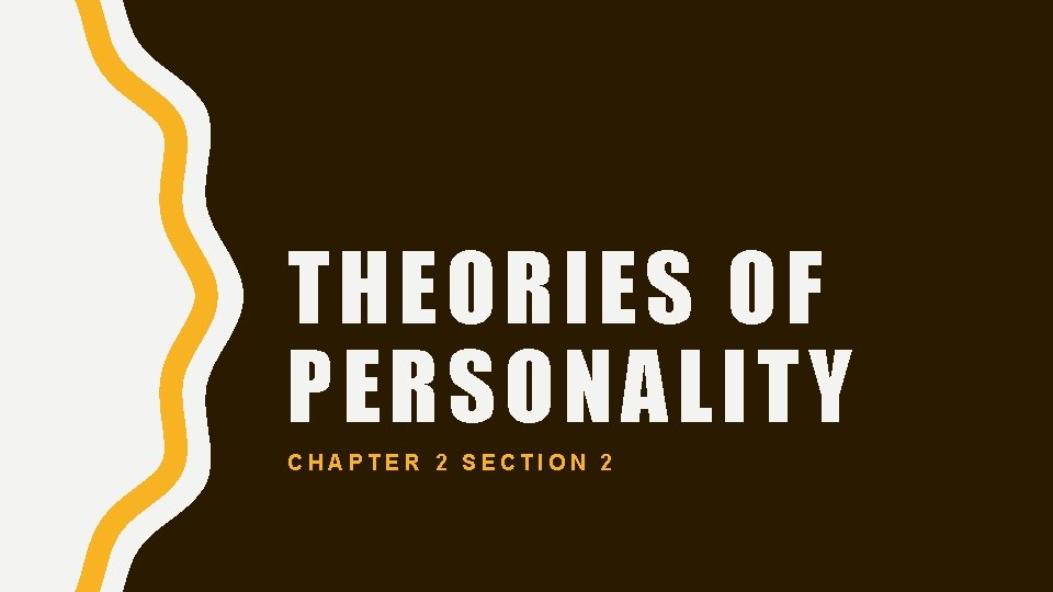 THEORIES OF PERSONALITY CHAPTER 2 SECTION 2 