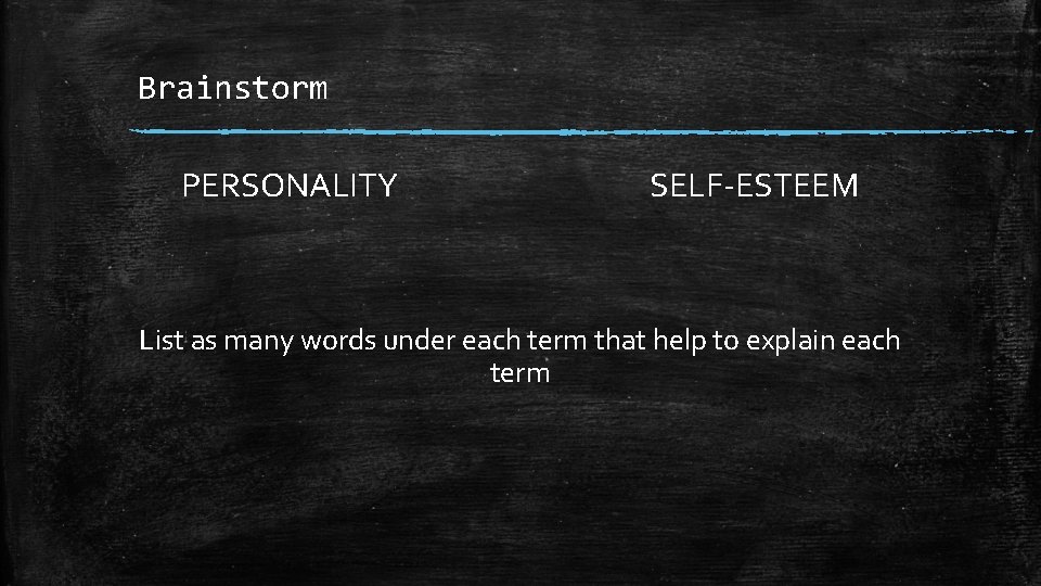 Brainstorm PERSONALITY SELF-ESTEEM List as many words under each term that help to explain