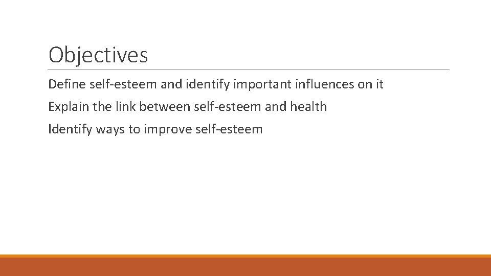Objectives Define self-esteem and identify important influences on it Explain the link between self-esteem