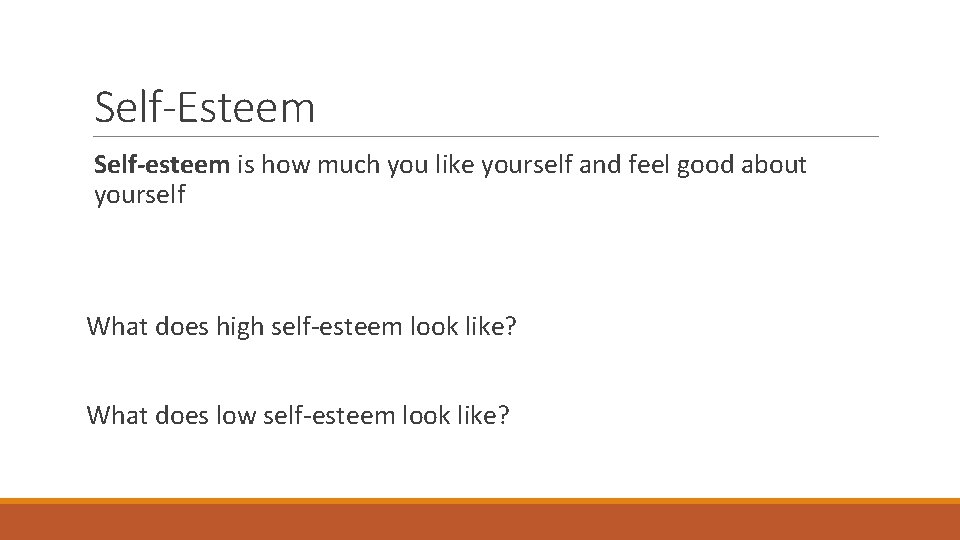 Self-Esteem Self-esteem is how much you like yourself and feel good about yourself What