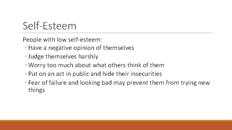 Self-Esteem People with low self-esteem: ◦ Have a negative opinion of themselves ◦ Judge