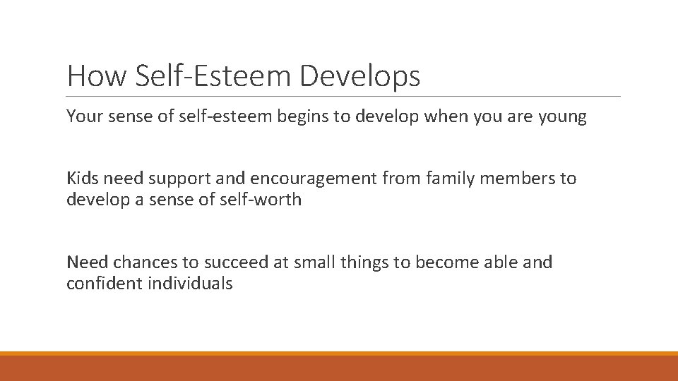 How Self-Esteem Develops Your sense of self-esteem begins to develop when you are young