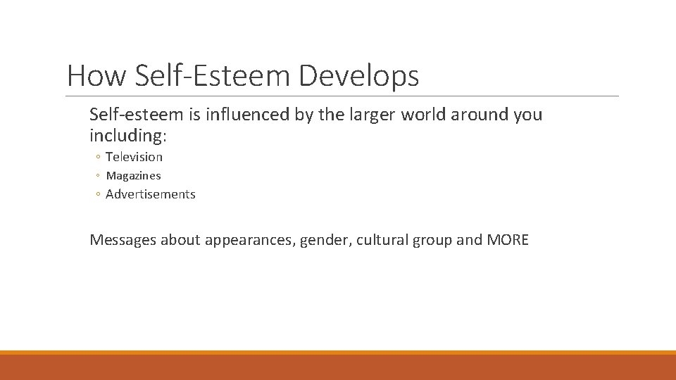 How Self-Esteem Develops Self-esteem is influenced by the larger world around you including: ◦