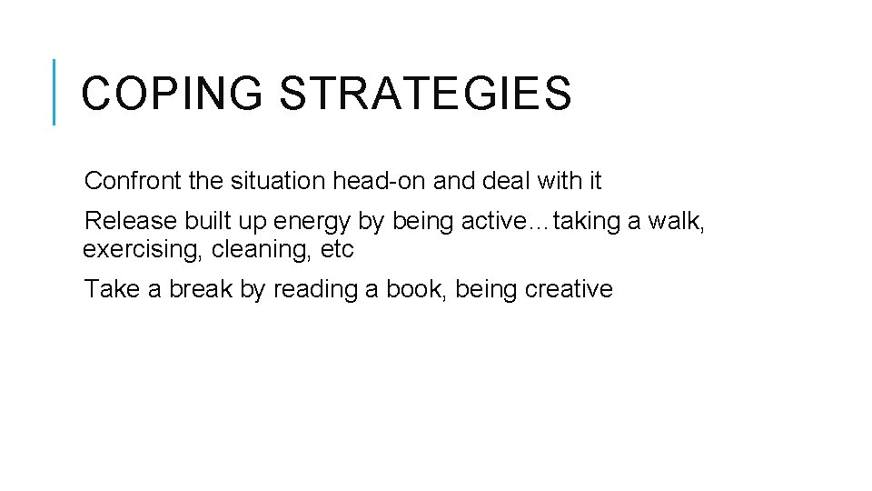 COPING STRATEGIES Confront the situation head-on and deal with it Release built up energy