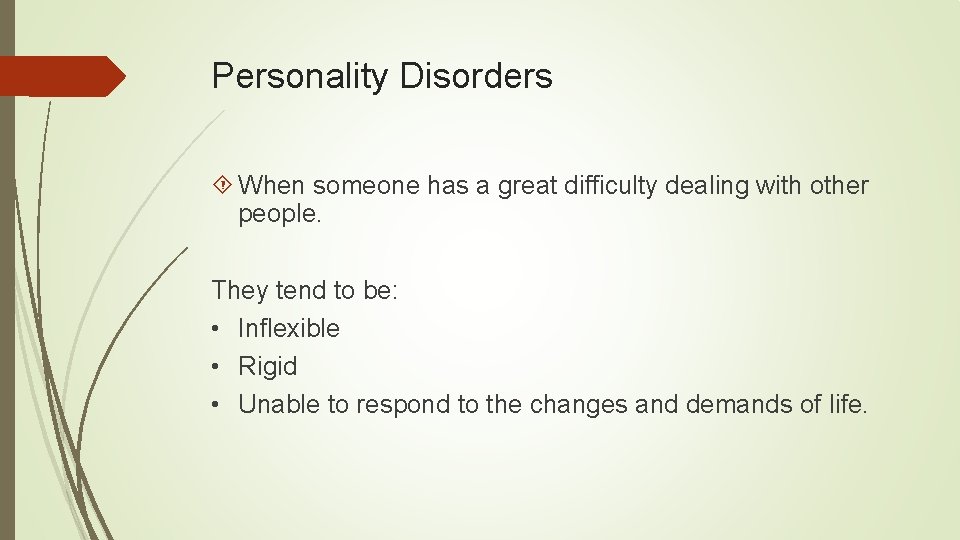 Personality Disorders When someone has a great difficulty dealing with other people. They tend