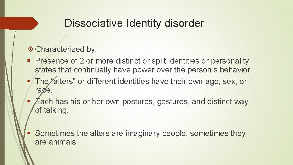 Dissociative Identity disorder Characterized by: § Presence of 2 or more distinct or split