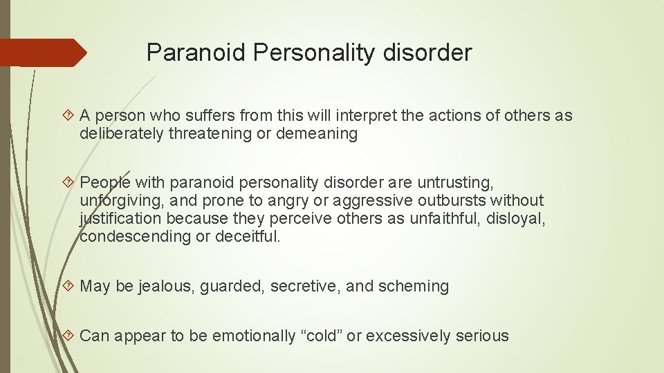 Paranoid Personality disorder A person who suffers from this will interpret the actions of