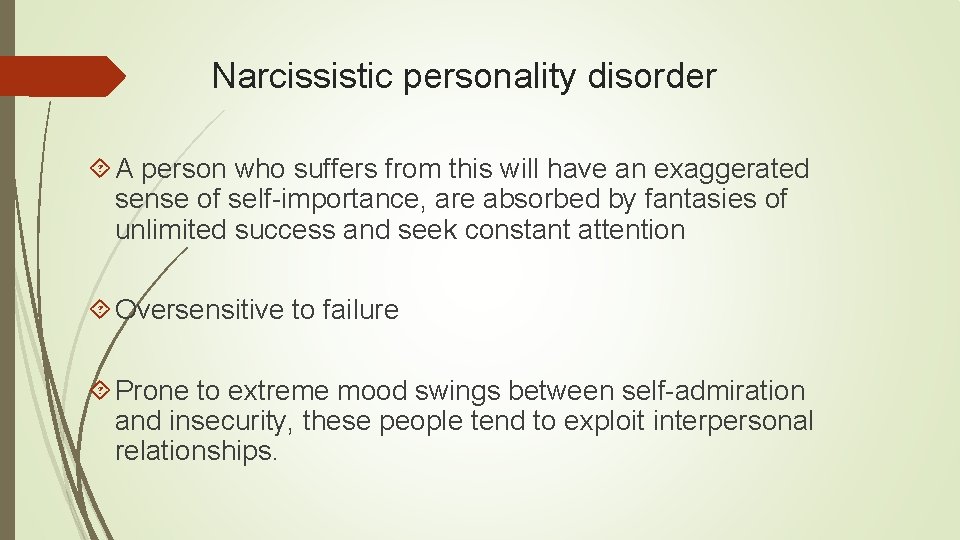 Narcissistic personality disorder A person who suffers from this will have an exaggerated sense