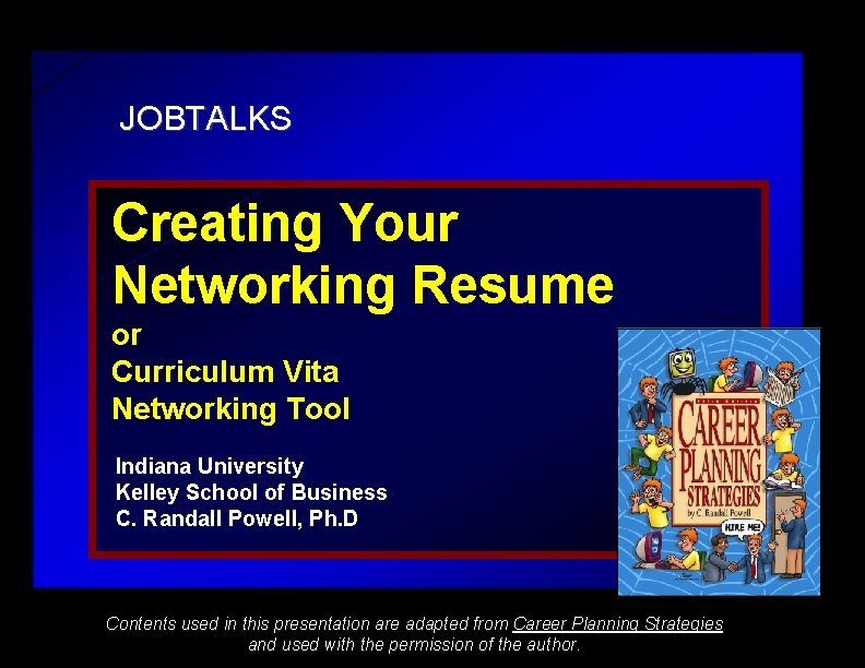 JOBTALKS Creating Your Networking Resume or Curriculum Vita Networking Tool Indiana University Kelley School