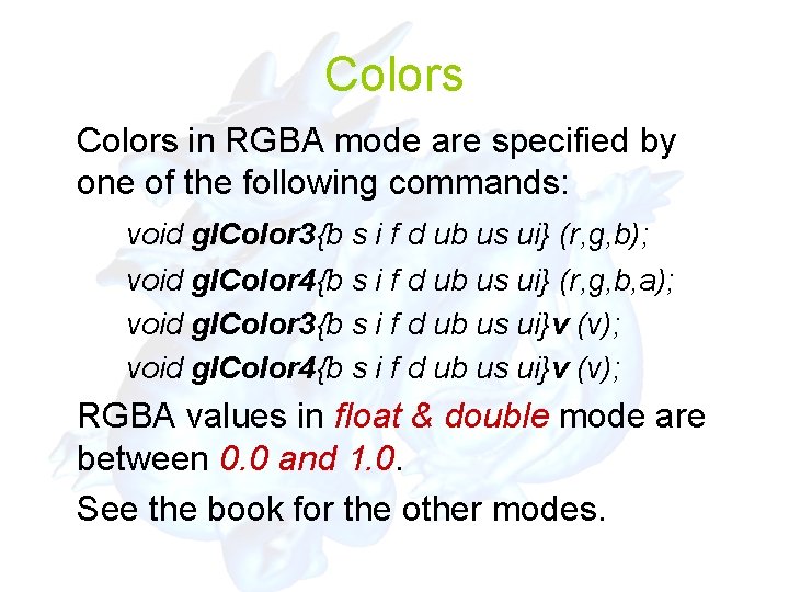 Colors in RGBA mode are specified by one of the following commands: void gl.