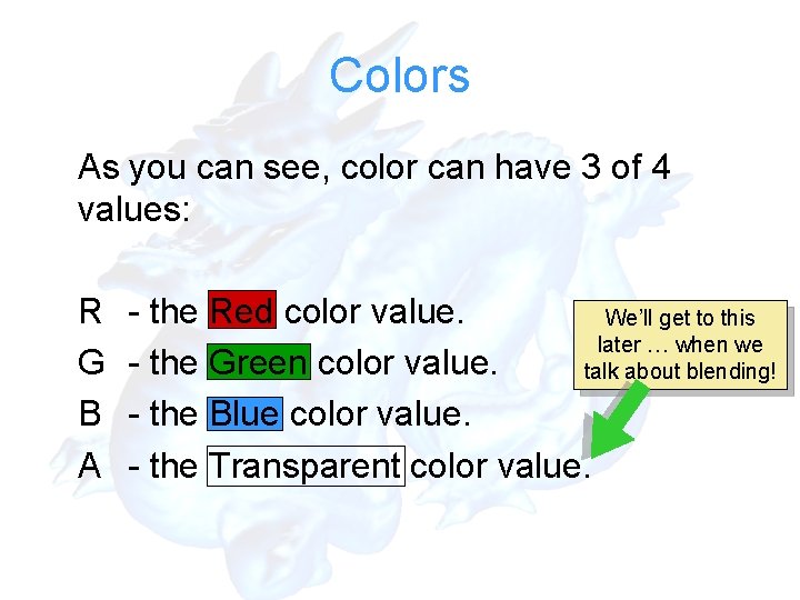 Colors As you can see, color can have 3 of 4 values: R G