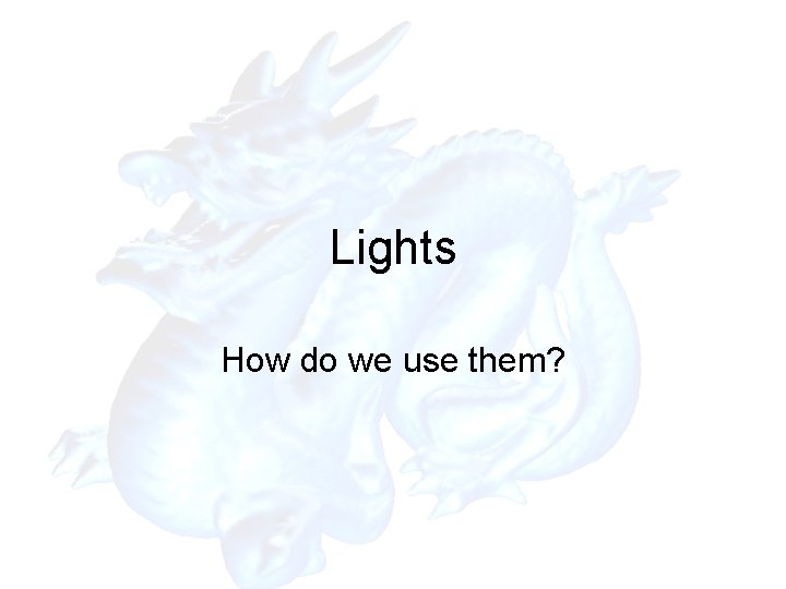 Lights How do we use them? 
