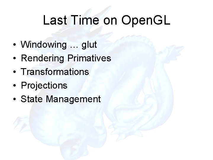 Last Time on Open. GL • • • Windowing … glut Rendering Primatives Transformations