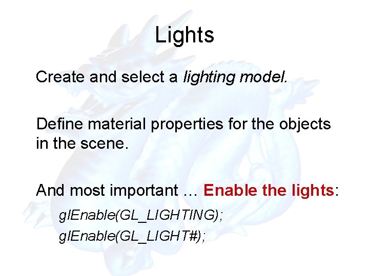 Lights Create and select a lighting model. Define material properties for the objects in