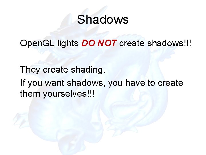 Shadows Open. GL lights DO NOT create shadows!!! They create shading. If you want