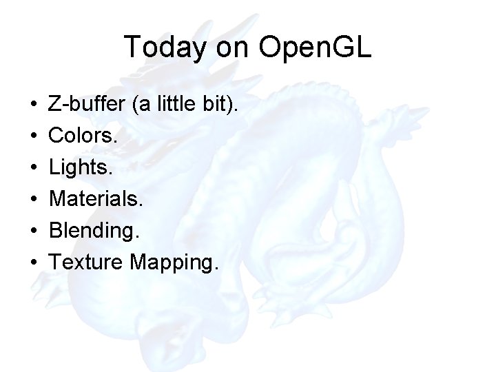 Today on Open. GL • • • Z-buffer (a little bit). Colors. Lights. Materials.