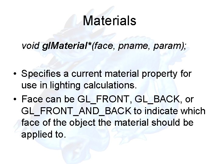 Materials void gl. Material*(face, pname, param); • Specifies a current material property for use