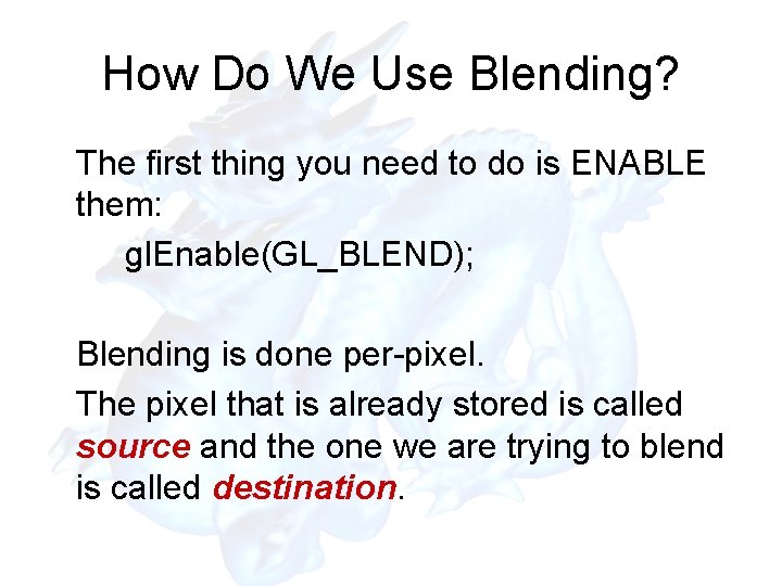 How Do We Use Blending? The first thing you need to do is ENABLE
