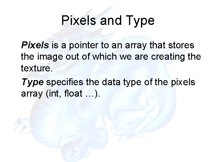 Pixels and Type Pixels is a pointer to an array that stores the image