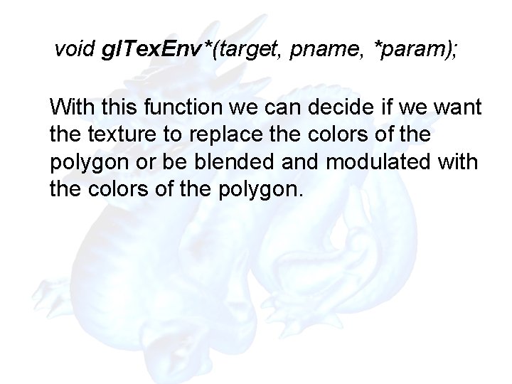 void gl. Tex. Env*(target, pname, *param); With this function we can decide if we