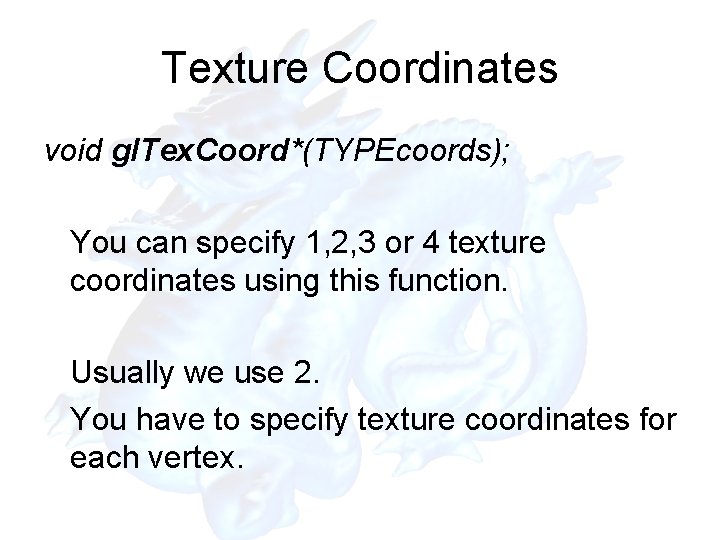 Texture Coordinates void gl. Tex. Coord*(TYPEcoords); You can specify 1, 2, 3 or 4