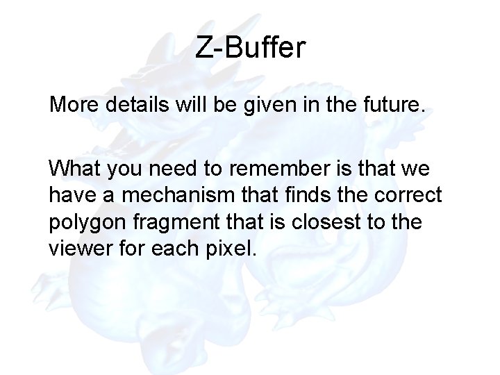 Z-Buffer More details will be given in the future. What you need to remember