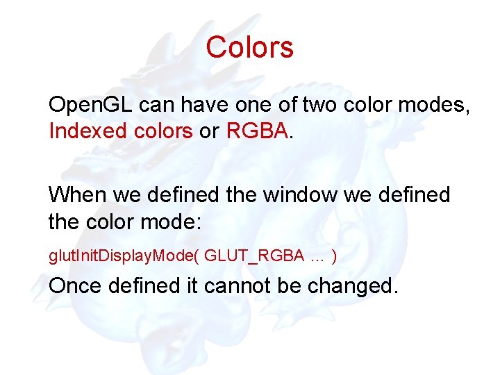 Colors Open. GL can have one of two color modes, Indexed colors or RGBA.