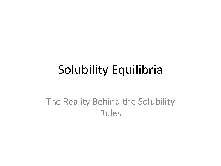 Solubility Equilibria The Reality Behind the Solubility Rules 