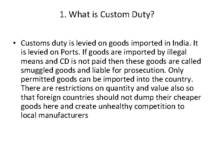 1. What is Custom Duty? • Customs duty is levied on goods imported in