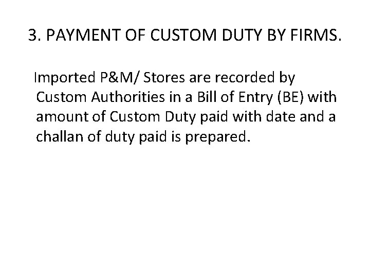 3. PAYMENT OF CUSTOM DUTY BY FIRMS. Imported P&M/ Stores are recorded by Custom