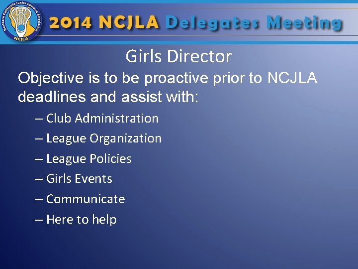 Girls Director Objective is to be proactive prior to NCJLA deadlines and assist with: