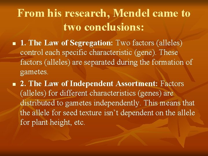From his research, Mendel came to two conclusions: n n 1. The Law of