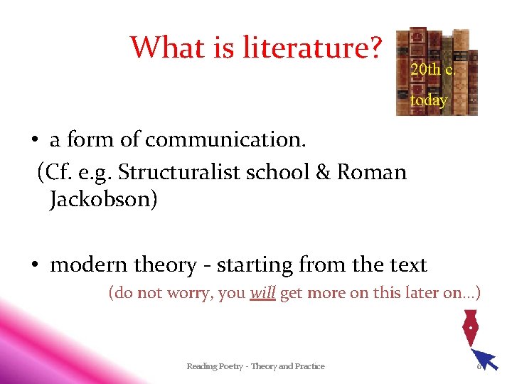 What is literature? 20 th c. today • a form of communication. (Cf. e.