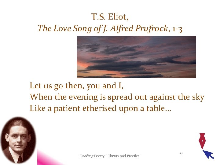 T. S. Eliot, The Love Song of J. Alfred Prufrock, 1 -3 Let us