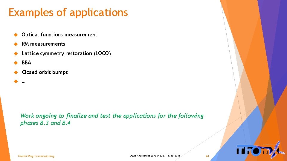 Examples of applications Optical functions measurement RM measurements Lattice symmetry restoration (LOCO) BBA Closed